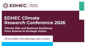 23 June (London) - EDHEC Climate Research Conference 2026 - Climate Risk and Business Resilience: From Science to Strategic Action